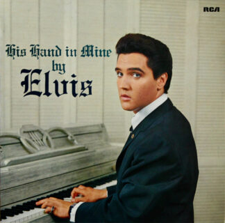 Elvis Presley - His Hand In Mine (LP, Album, RE) Elvis Presley - His Hand In Mine (LP, Album, RE)