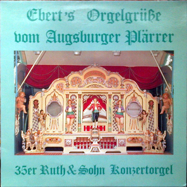 35er Ruth & Sohn Konzertorgel - Ebert's Orgelgrüsse vom Augsburger Plärrer (LP) 35er Ruth & Sohn Konzertorgel - Ebert's Orgelgrüsse vom Augsburger Plärrer (LP)