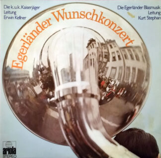 Die K. U. K. Kaiserjäger*, Erwin Kellner (2), Die Egerländer Blasmusik, Kurt Stephan - Egerländer Wunschkonzert (2xLP)